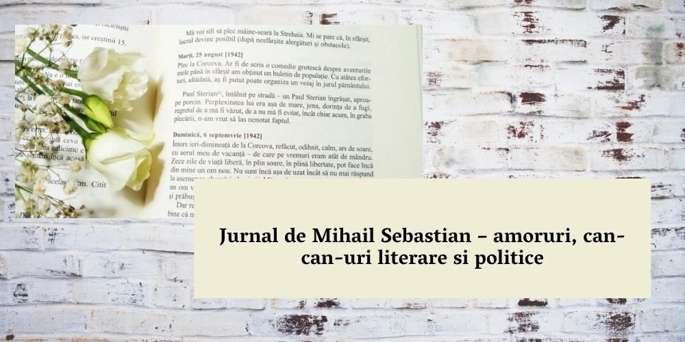 Jurnal de Mihail Sebastian- amoruri, can-can-uri literare si politice