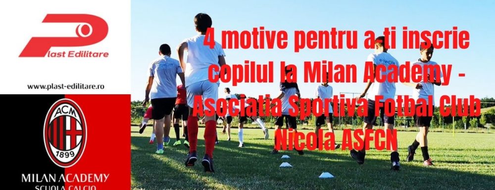 4 motive pentru a-ti inscrie copilul la Milan Academy – Asociatia Sportiva Fotbal Club Nicola ASFCN