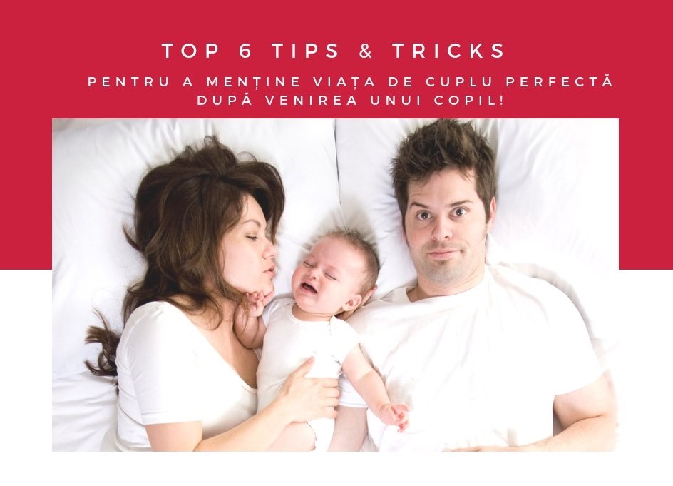 Viața de cuplu PERFECTĂ după venirea unui copil! TOP 6 TIPS & TRICKS