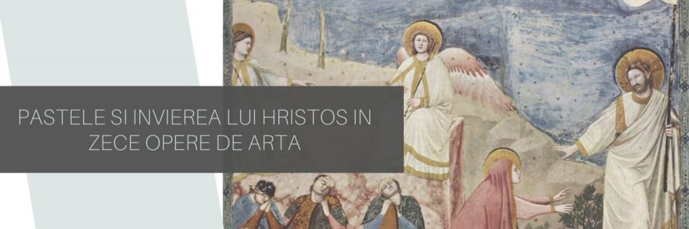 Pastele si Invierea lui Hristos in zece opere de arta
