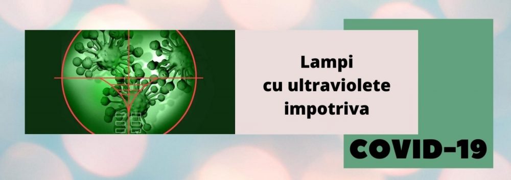 Lampi cu ultraviolete impotriva COVID-19