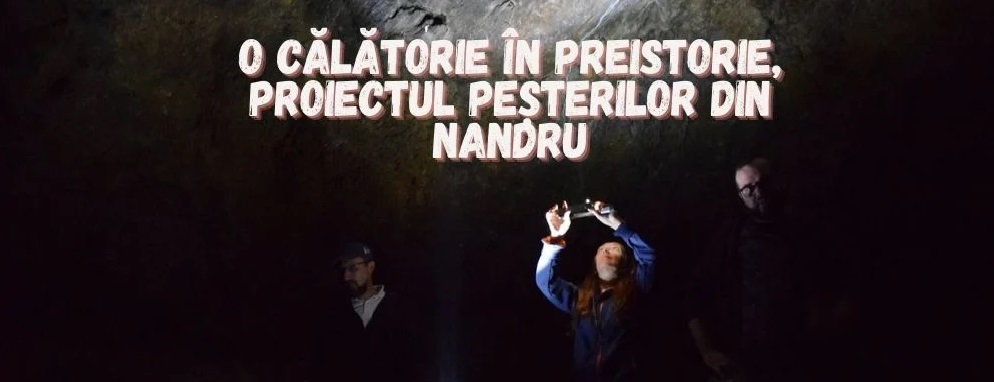 O călătorie în preistorie, proiectul peșterilor din Nandru