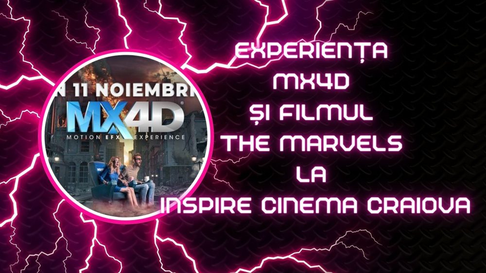 Experiența MX4D și filmul The Marvels la Inspire Cinema Craiova