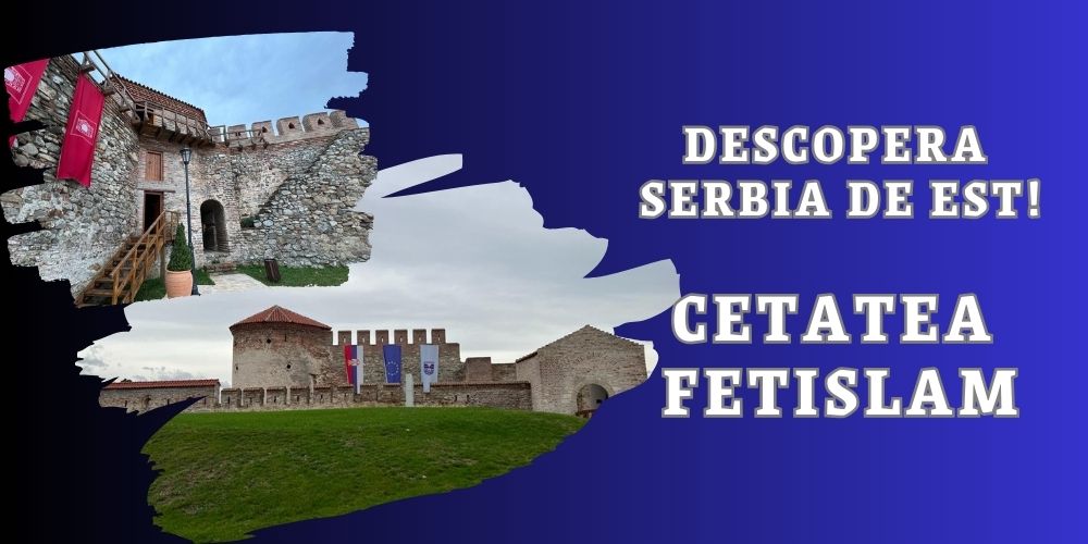 Vizitează Cetatea Fetislam, Kladovo! Descopera Serbia de est!
