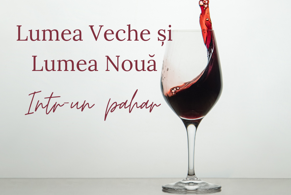 Lumea Nouă și Lumea Veche într-un pahar de vin